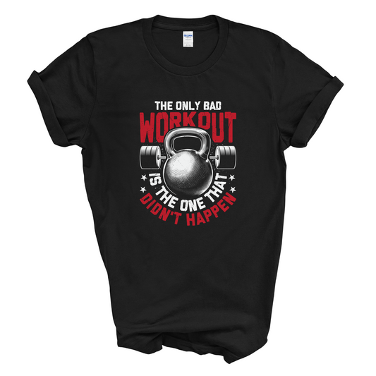 The Only Bad Workout Motivational Gym T-Shirt