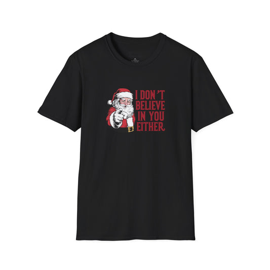 I Don't Believe In You Either Santa Tee